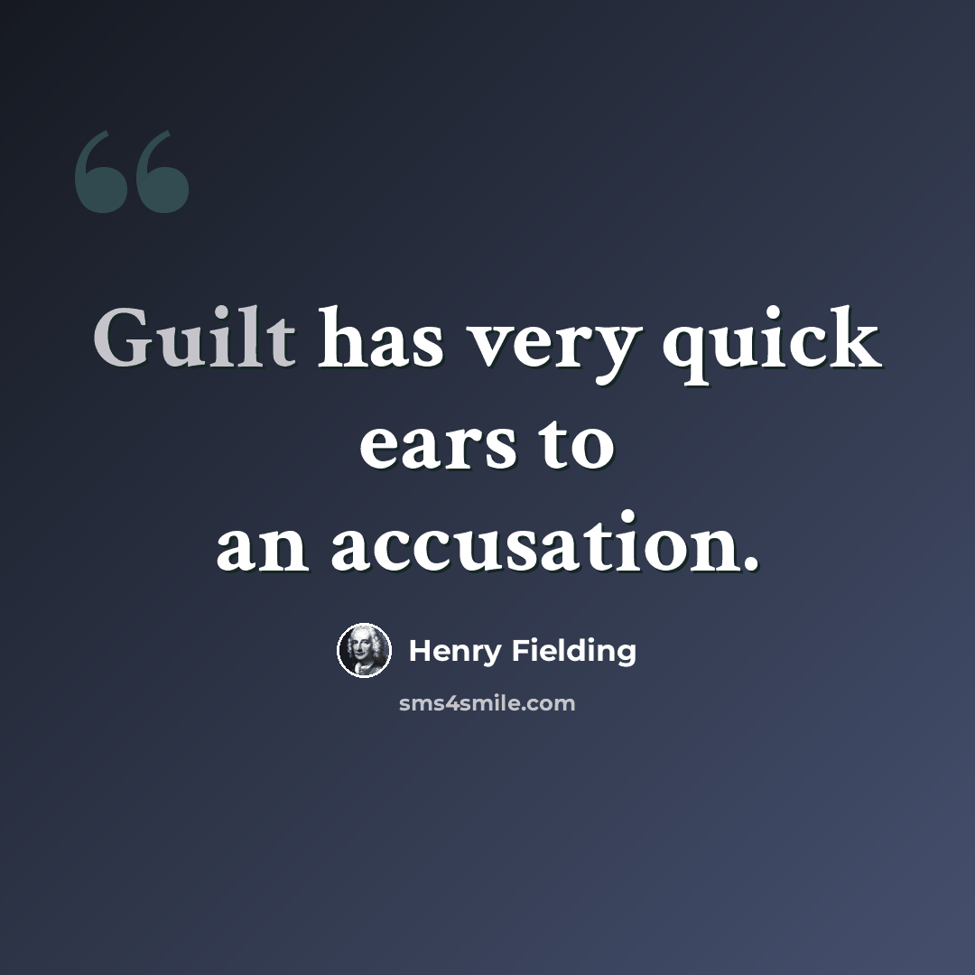 “Guilt has very quick ears to an accusation.” quote by Henry Fielding