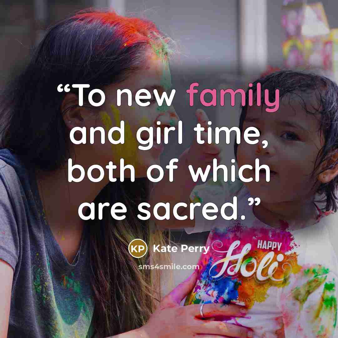 “To new family and girl time, both of which are sacred.” quote by Kate Perry