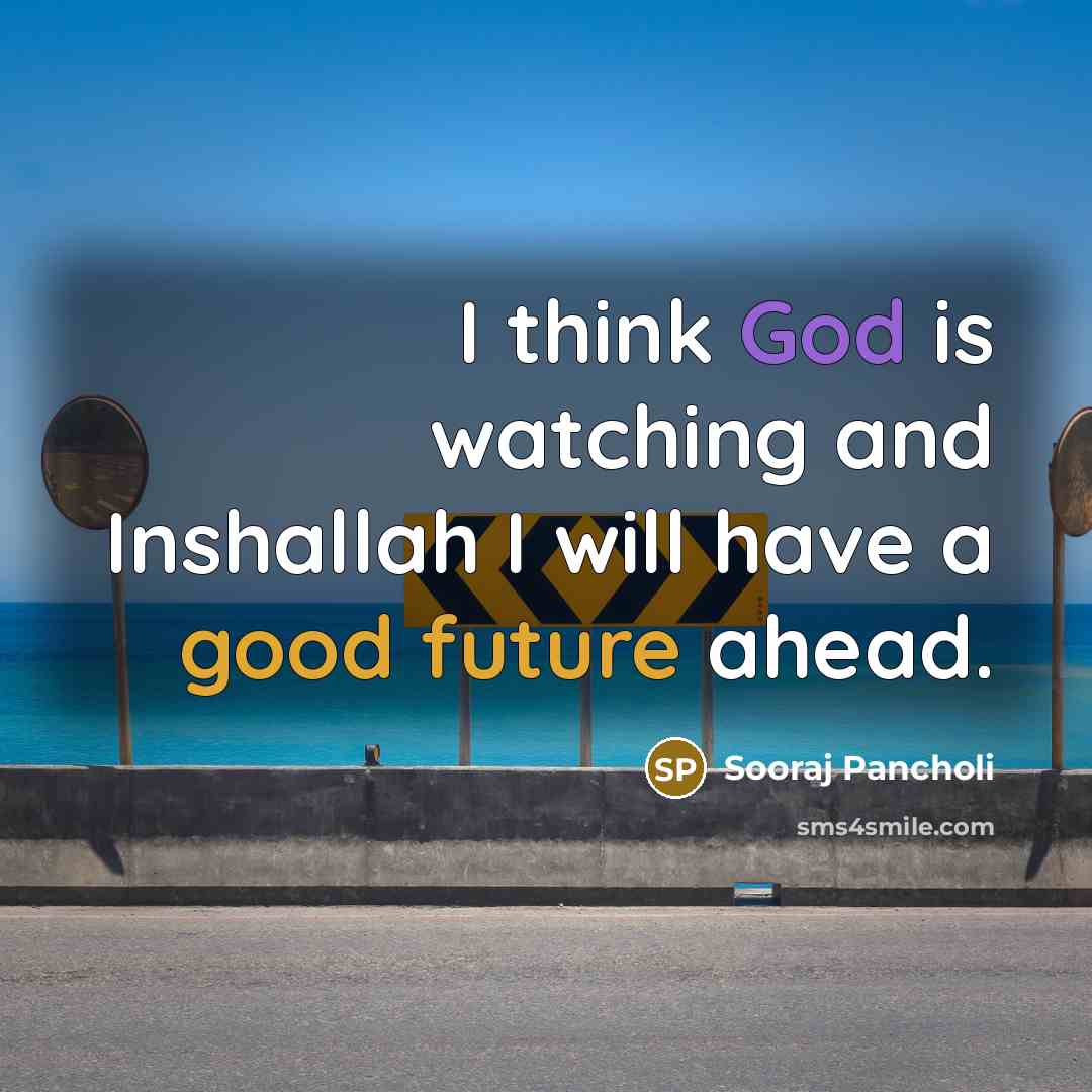 “I think God is watching and Inshallah I will have a good future ahead.” quote by Sooraj Pancholi