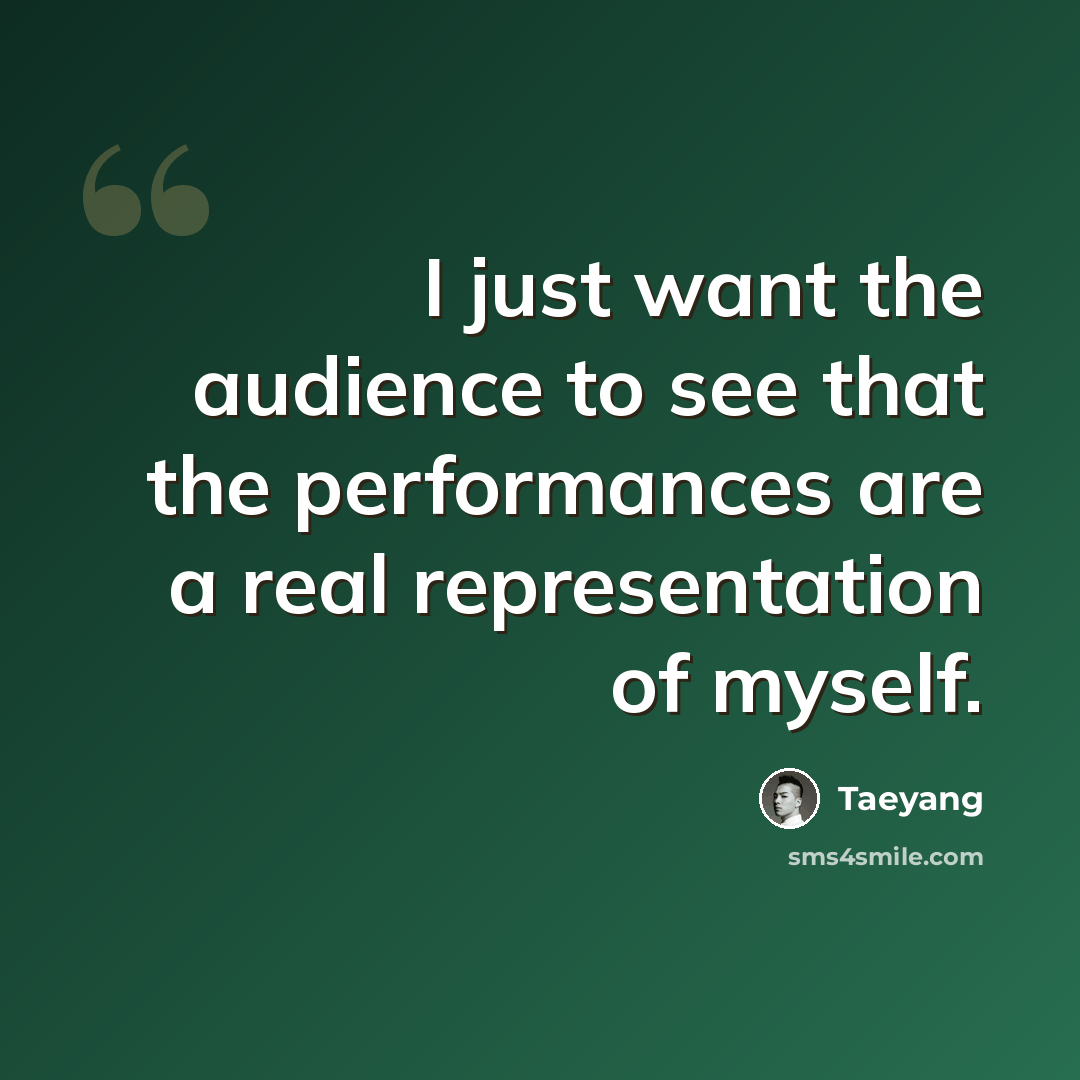 “I just want the audience to see that the performances are a real representation of myself.” quote by Taeyang