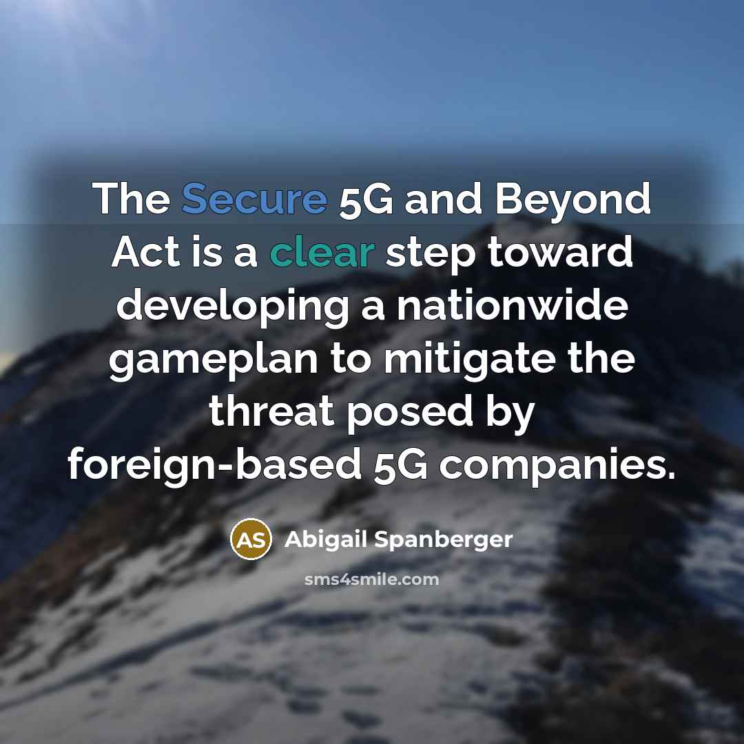 “The Secure 5G and Beyond Act is a clear step toward developing a nationwide gameplan to mitigate the threat posed by foreign-based 5G companies.” quote by Abigail Spanberger