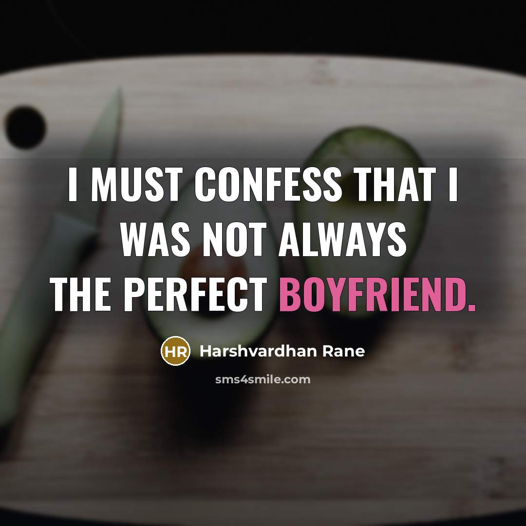 “I must confess that I was not always the perfect boyfriend.” quote by Harshvardhan Rane