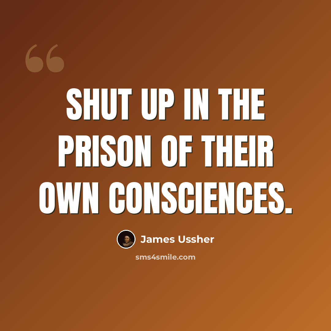 “Shut up in the prison of their own consciences.” quote by James Ussher