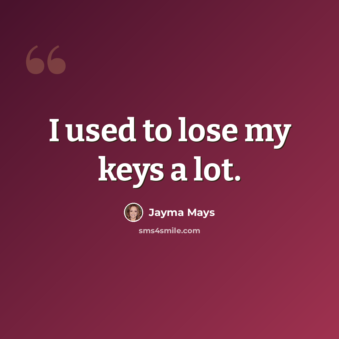 “I used to lose my keys a lot.” quote by Jayma Mays