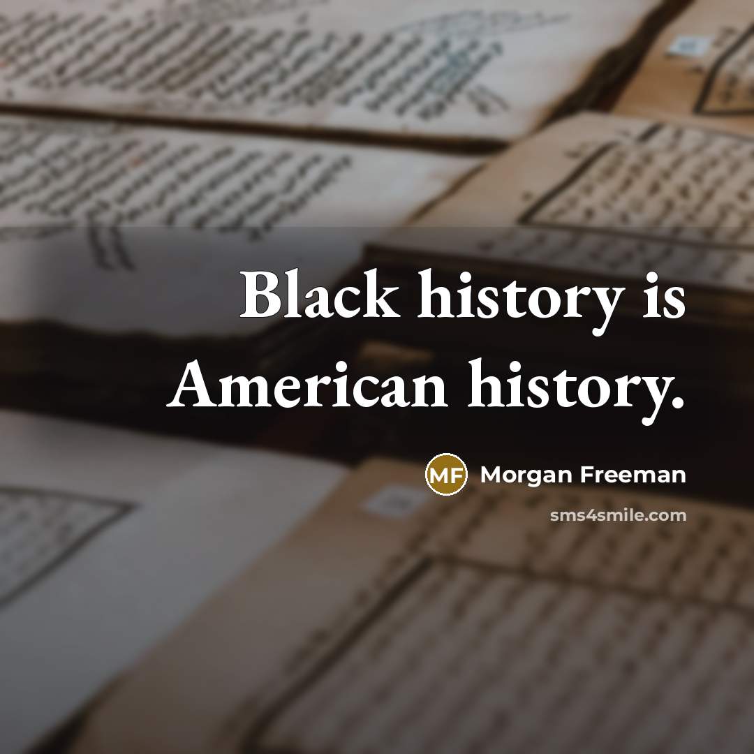 “Black history is American history.” quote by Morgan Freeman