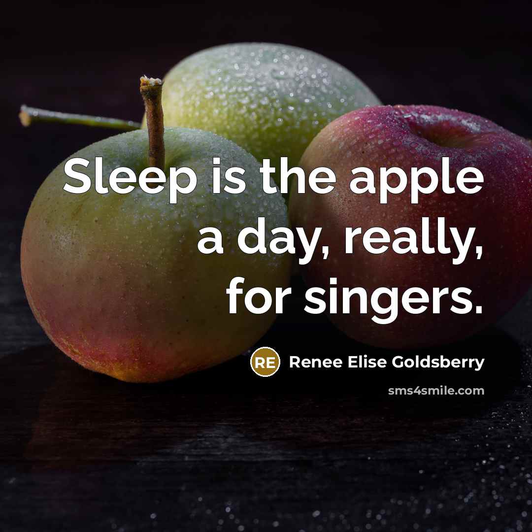 “Sleep is the apple a day, really, for singers.” quote by Renee Elise Goldsberry