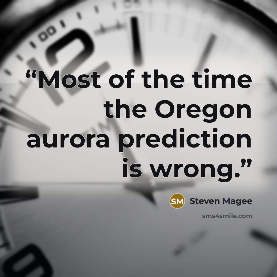 “Most of the time the Oregon aurora prediction is wrong.” quote by Steven Magee