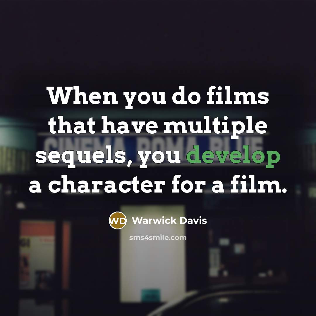 “When you do films that have multiple sequels, you develop a character for a film.” quote by Warwick Davis