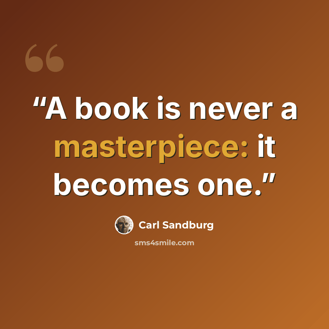 “A book is never a masterpiece: it becomes one.” quote by Carl Sandburg