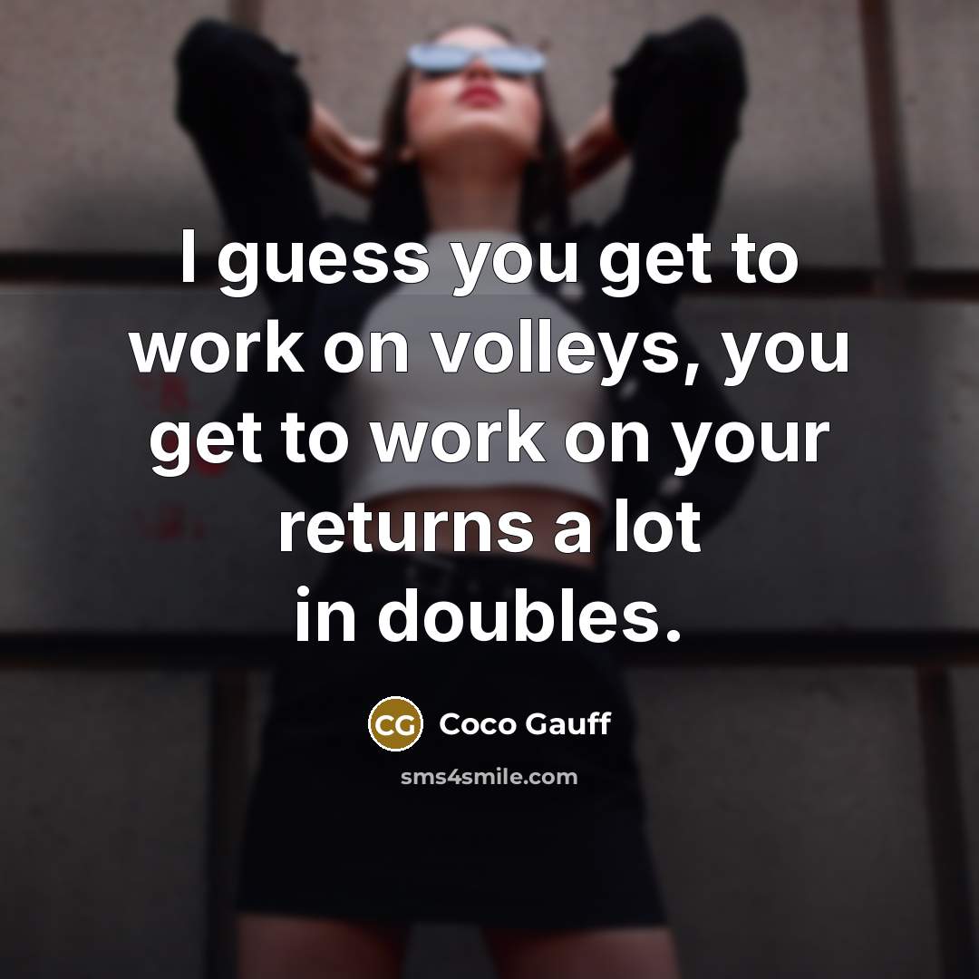 “I guess you get to work on volleys, you get to work on your returns a lot in doubles.” quote by Coco Gauff