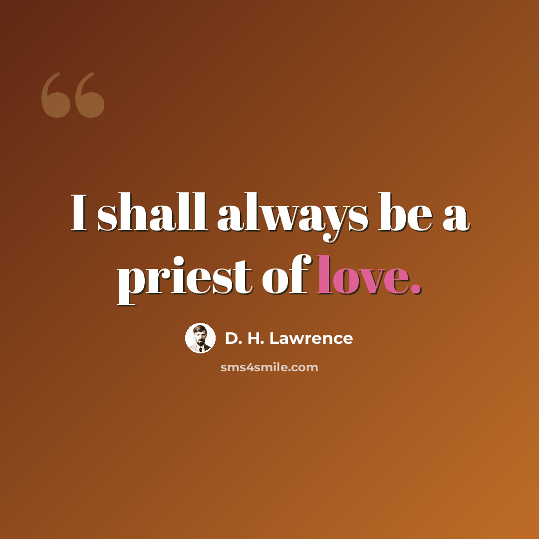 “I shall always be a priest of love.” quote by D. H. Lawrence