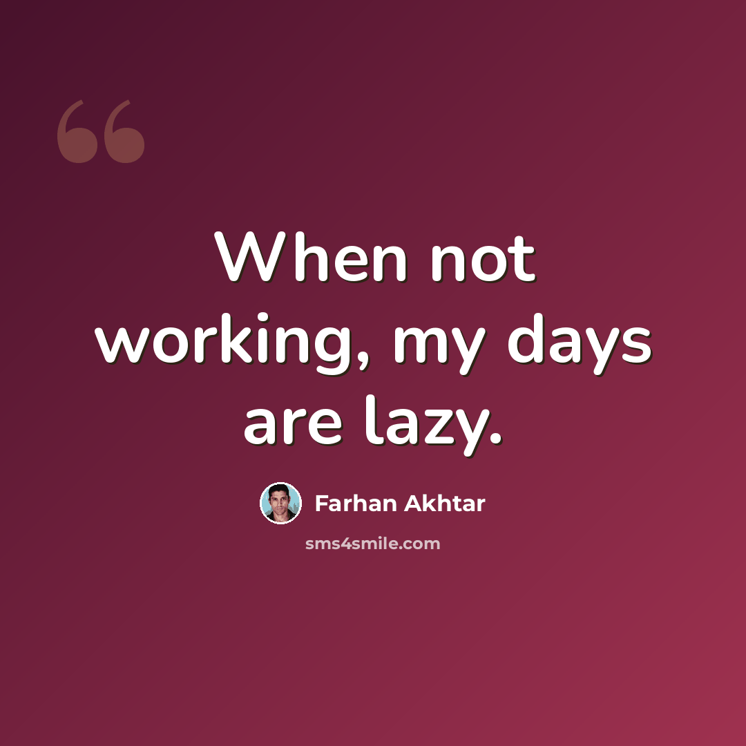 “When not working, my days are lazy.” quote by Farhan Akhtar