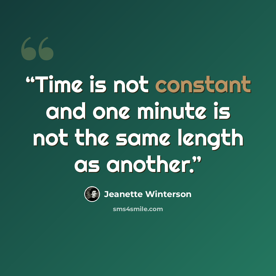 “Time is not constant and one minute is not the same length as another.” quote by Jeanette Winterson