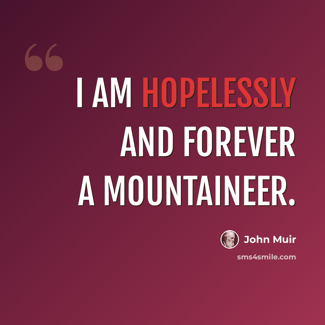 “I am hopelessly and forever a mountaineer.” quote by John Muir
