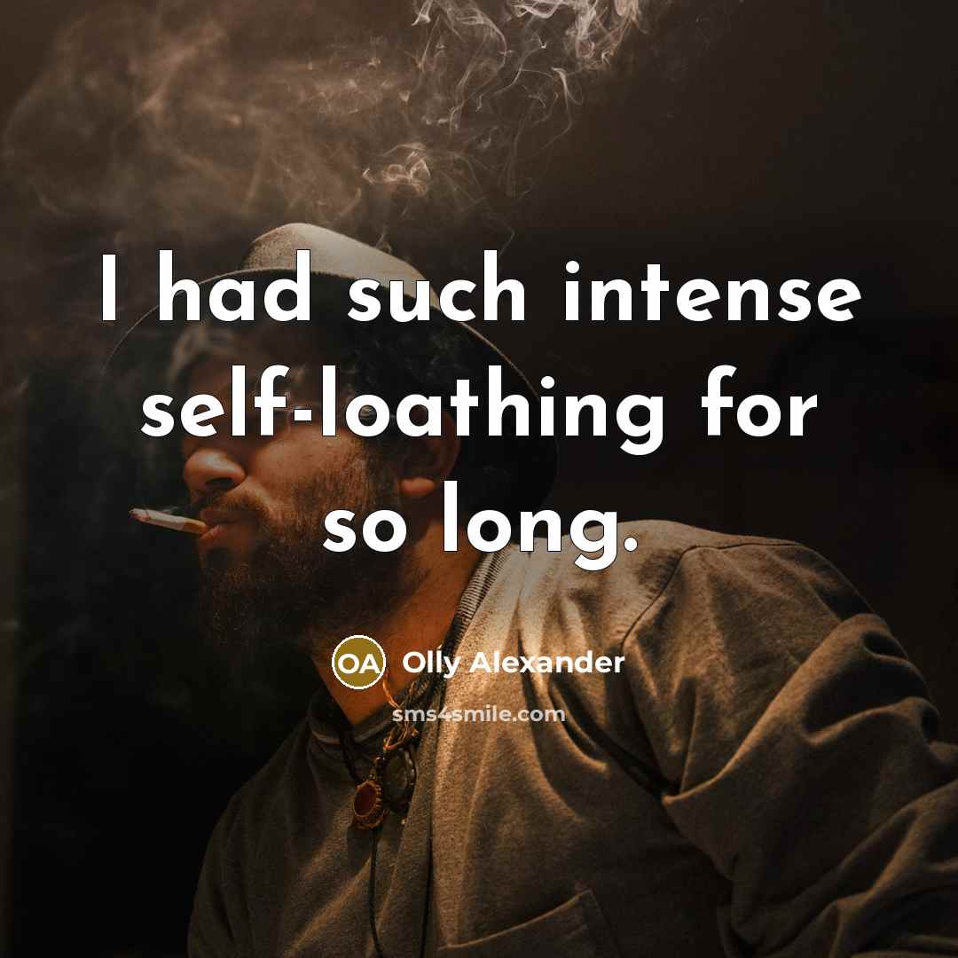 “I had such intense self-loathing for so long.” quote by Olly Alexander