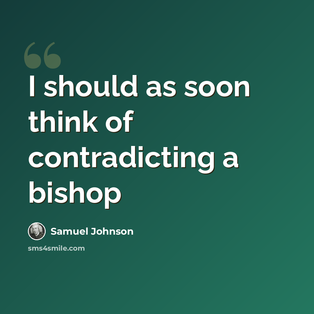 “I should as soon think of contradicting a bishop” quote by Samuel Johnson
