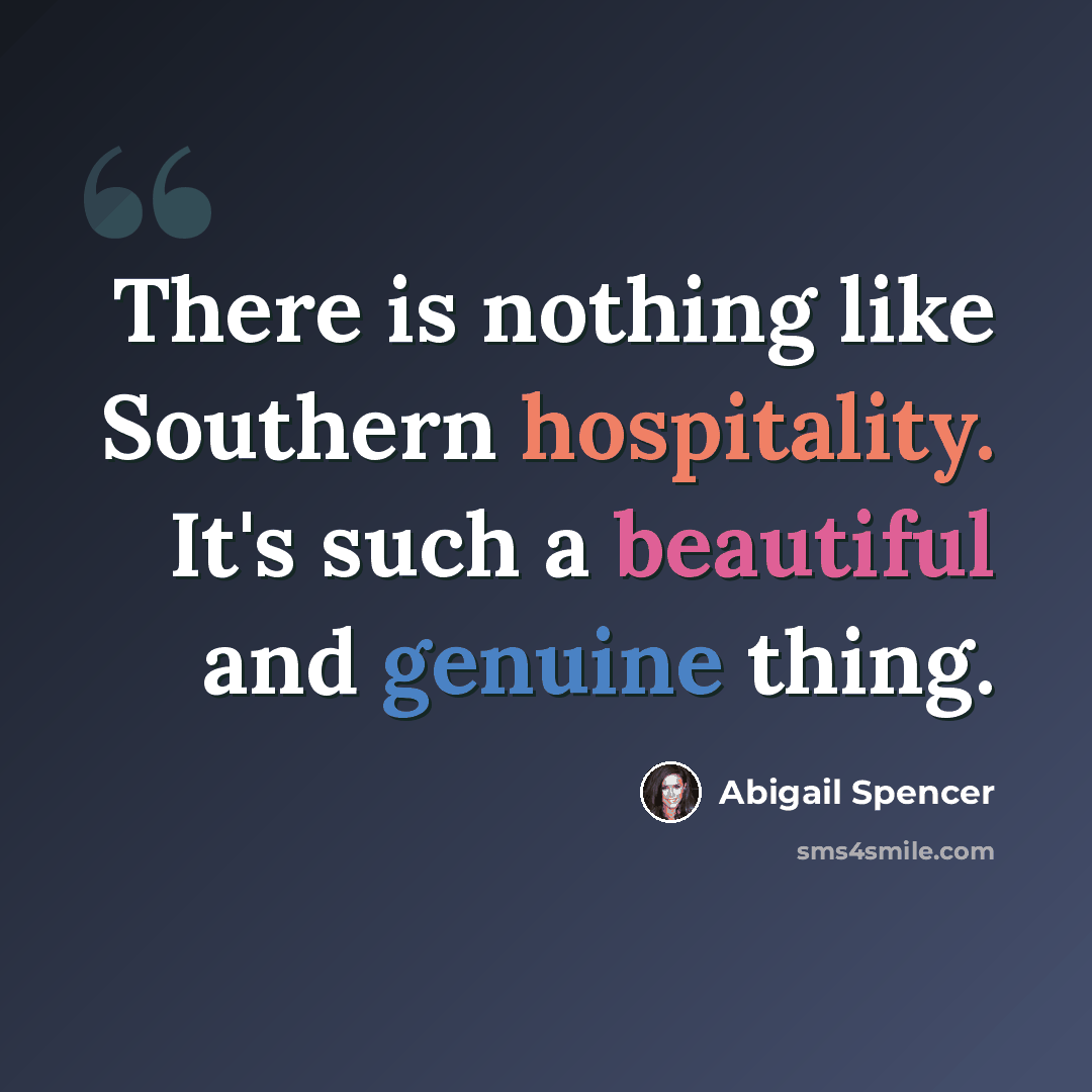 “There is nothing like Southern hospitality. It's such a beautiful and genuine thing.” quote by Abigail Spencer