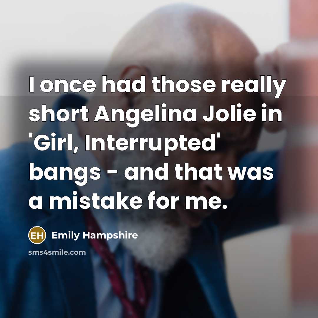 “I once had those really short Angelina Jolie in 'Girl, Interrupted' bangs - and that was a mistake for me.” quote by Emily Hampshire