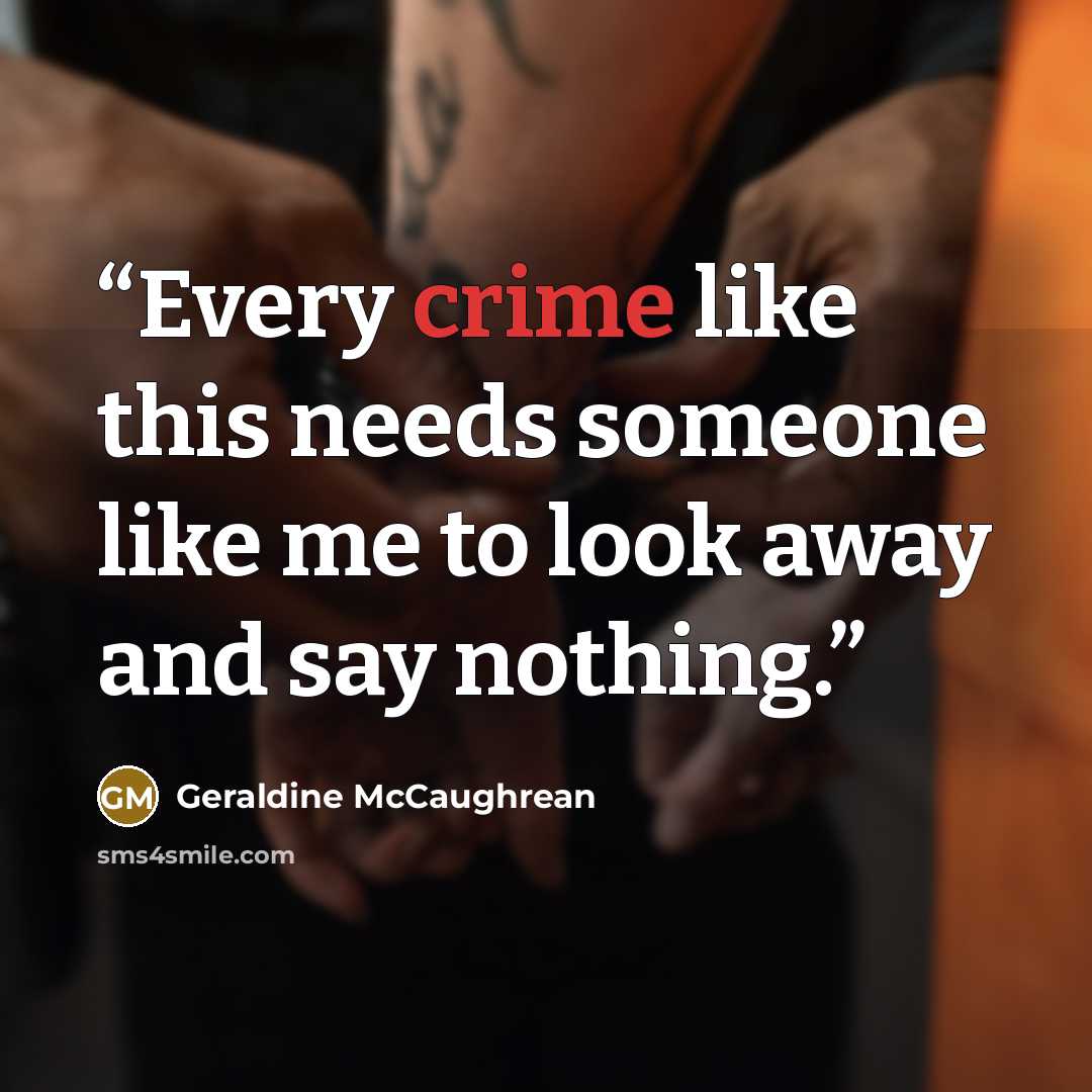 “Every crime like this needs someone like me to look away and say nothing.” quote by Geraldine McCaughrean