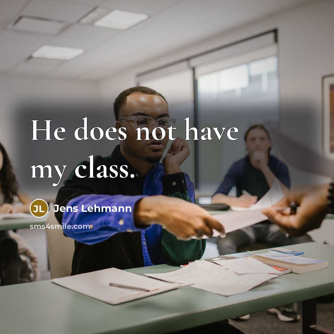 “He does not have my class.” quote by Jens Lehmann