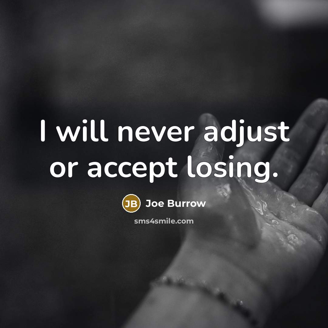 “I will never adjust or accept losing.” quote by Joe Burrow