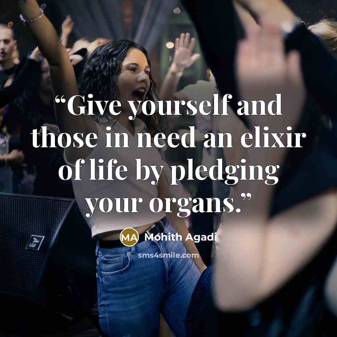“Give yourself and those in need an elixir of life by pledging your organs.” quote by Mohith Agadi