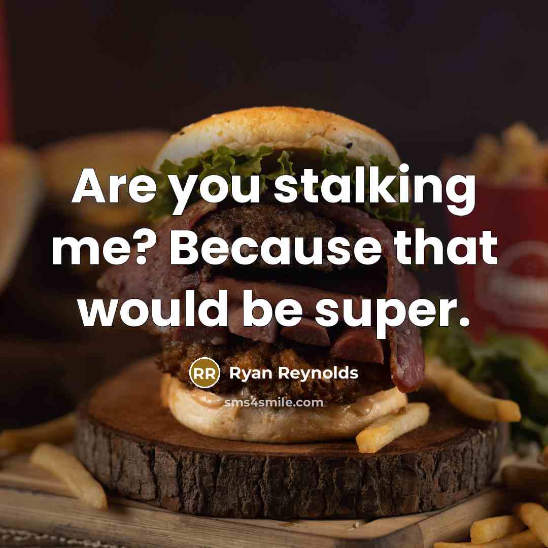 “Are you stalking me? Because that would be super.” quote by Ryan Reynolds