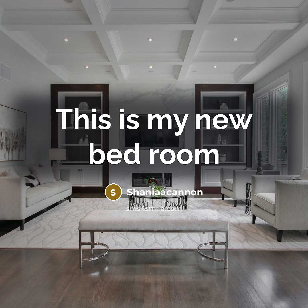 “This is my new bed room” quote by Shaniaacannon