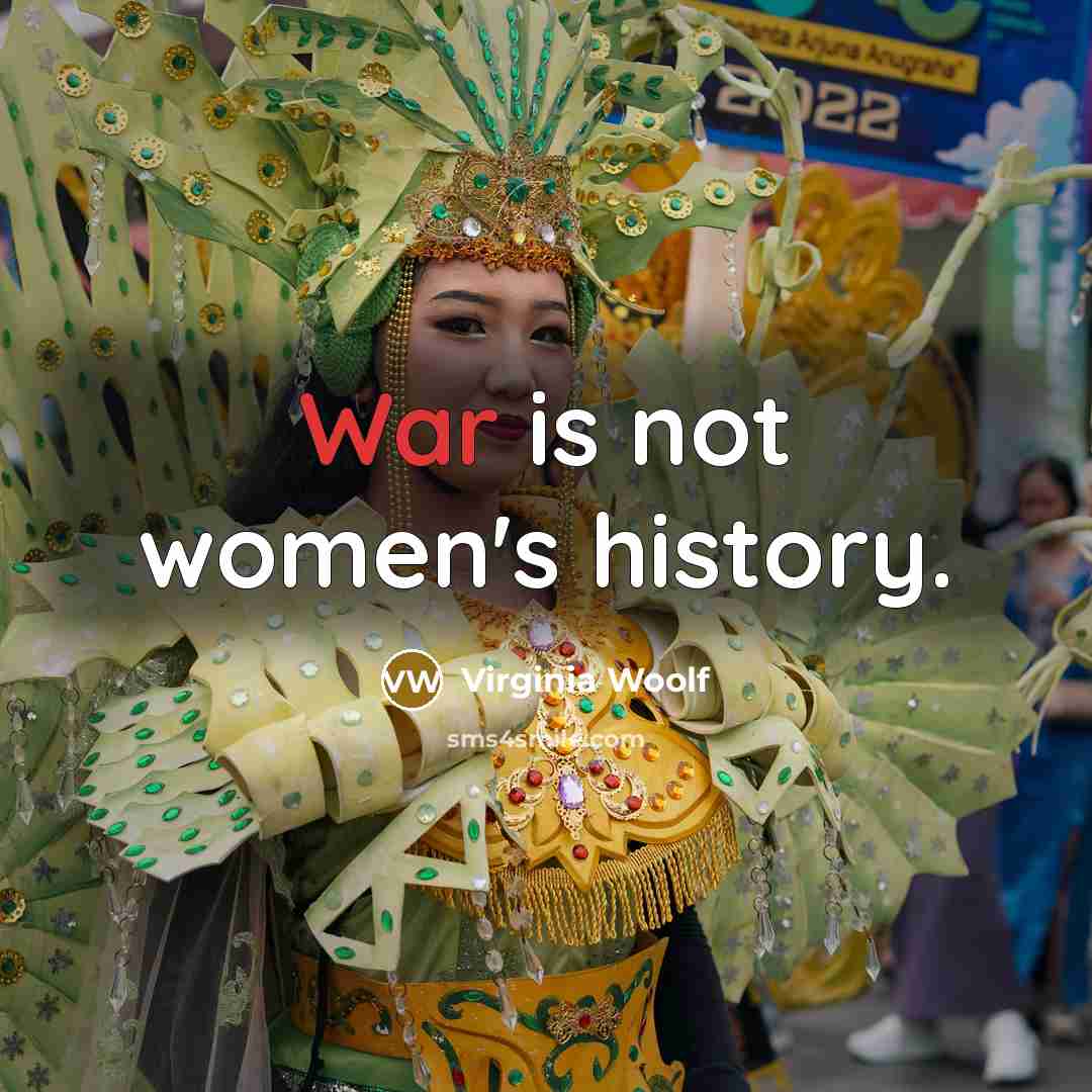 “War is not women's history.” quote by Virginia Woolf