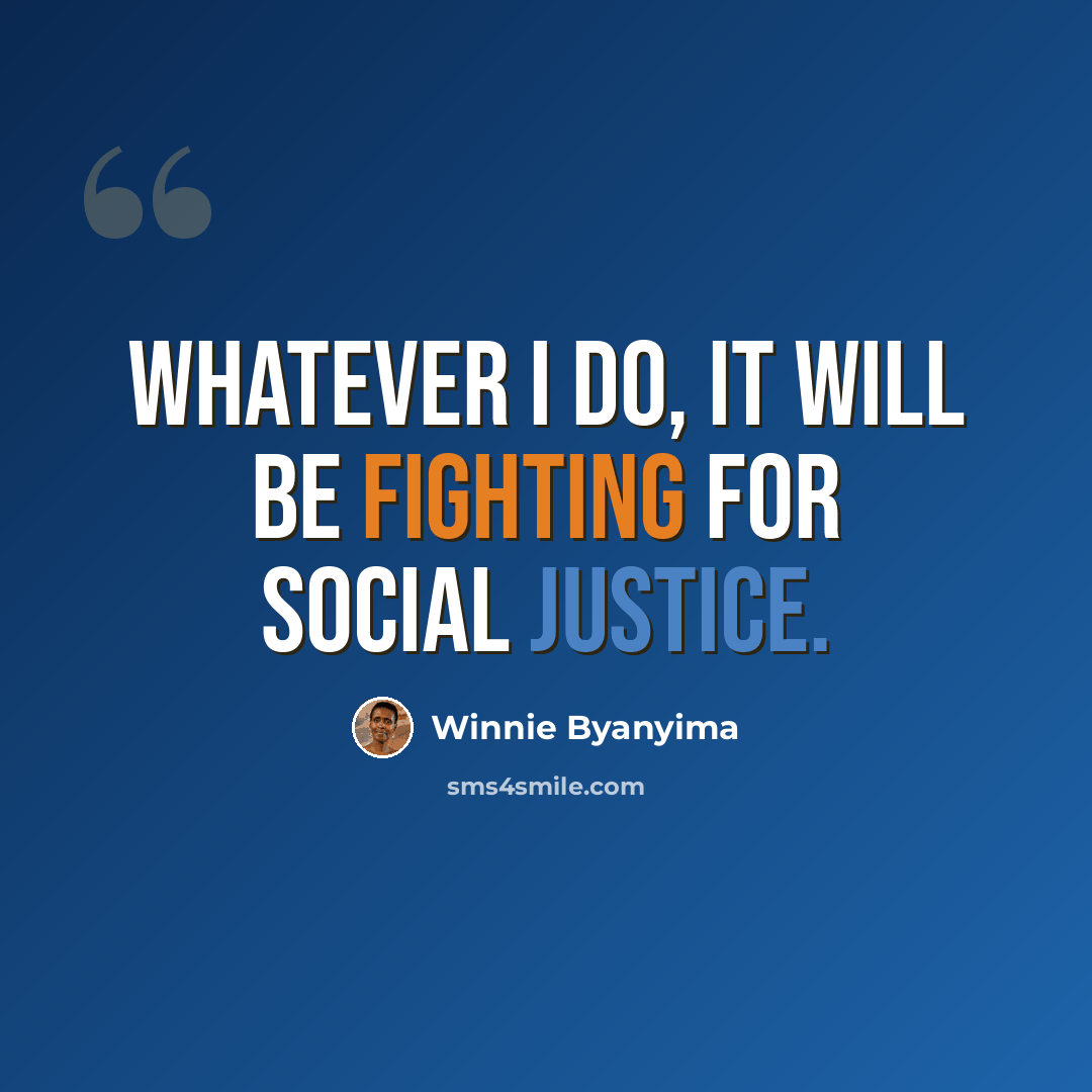 “Whatever I do, it will be fighting for social justice.” quote by Winnie Byanyima