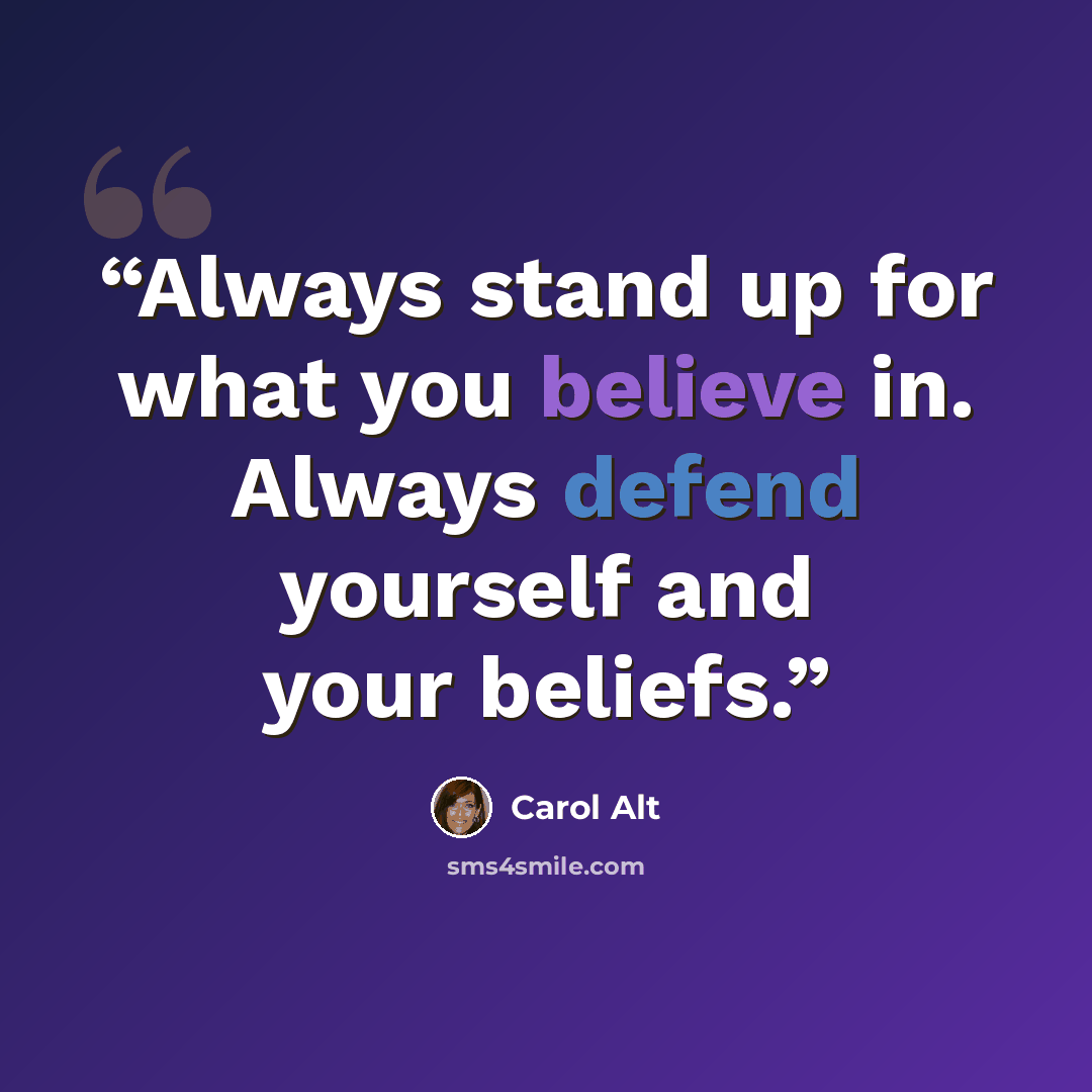 “Always stand up for what you believe in. Always defend yourself and your beliefs.” quote by Carol Alt
