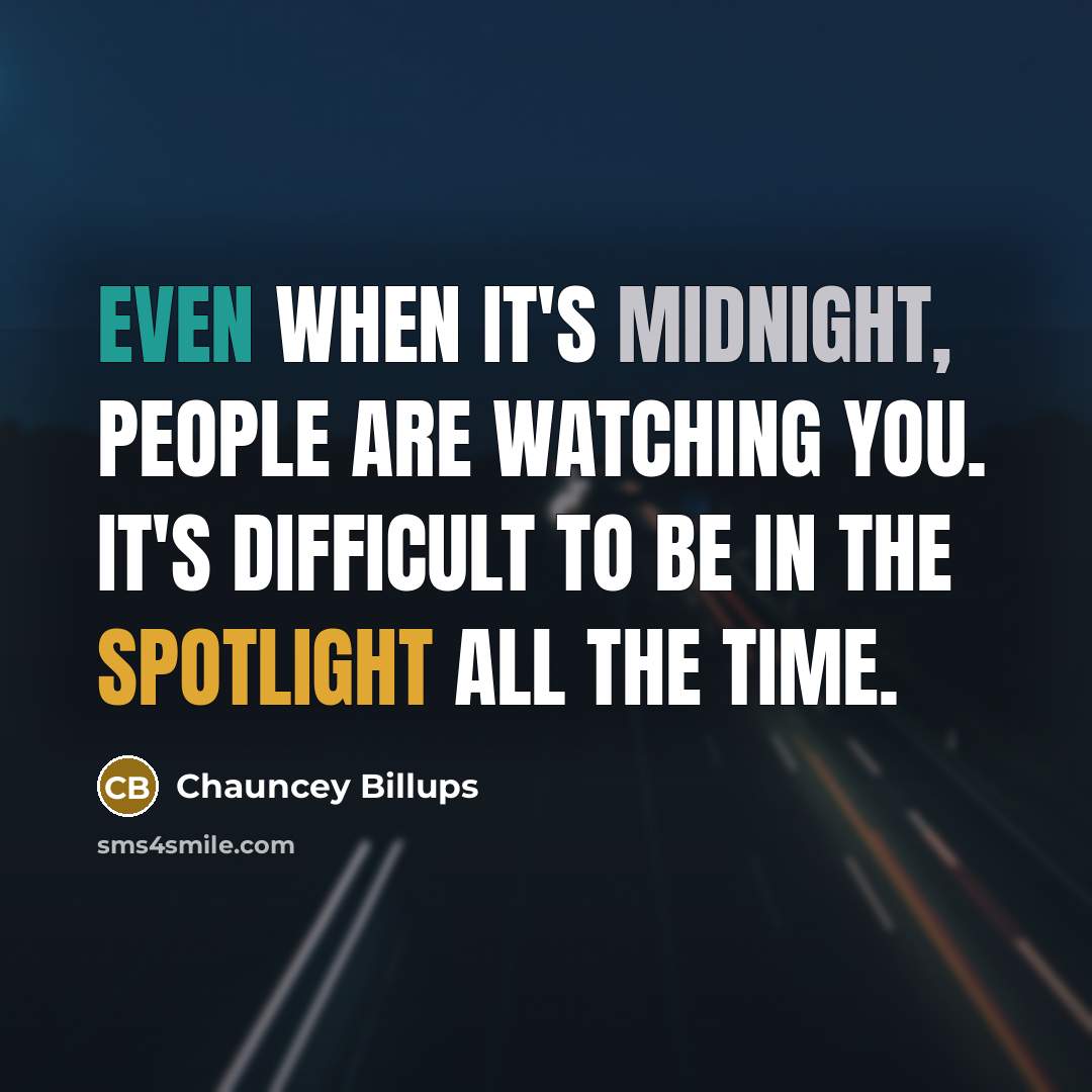 “Even when it's midnight, people are watching you. It's difficult to be in the spotlight all the time.” quote by Chauncey Billups