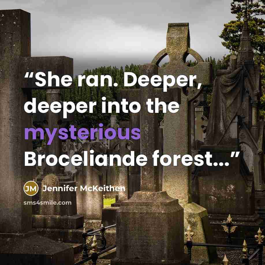 “She ran. Deeper, deeper into the mysterious Broceliande forest...” quote by Jennifer McKeithen