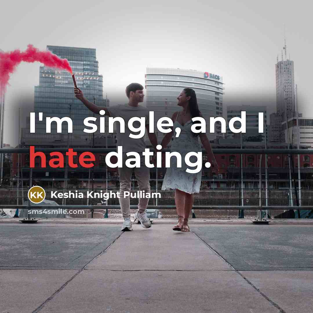 “I'm single, and I hate dating.” quote by Keshia Knight Pulliam