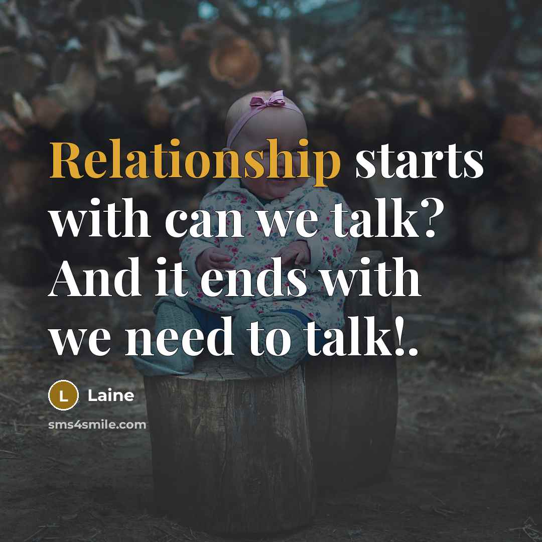 “Relationship starts with can we talk? And it ends with we need to talk!.” quote by Laine