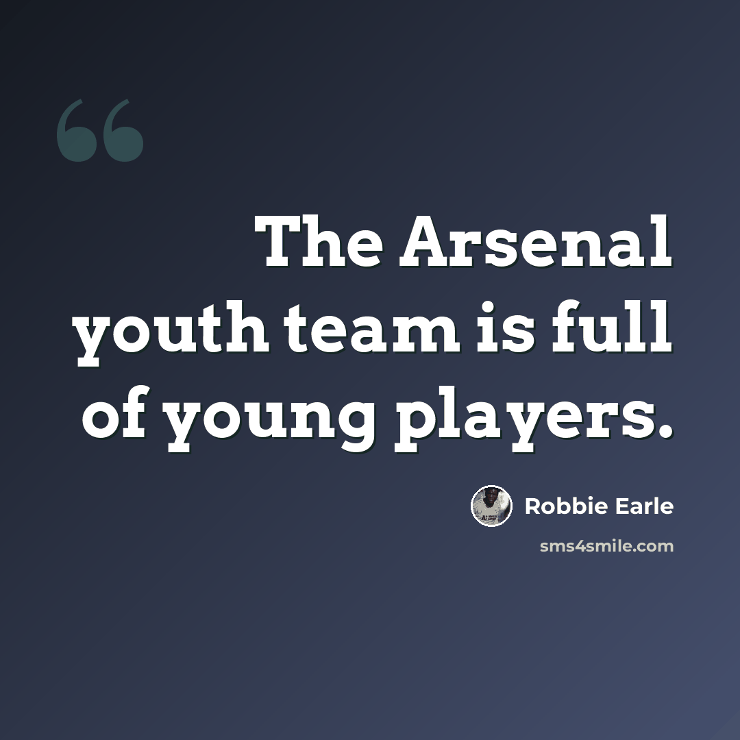“The Arsenal youth team is full of young players.” quote by Robbie Earle