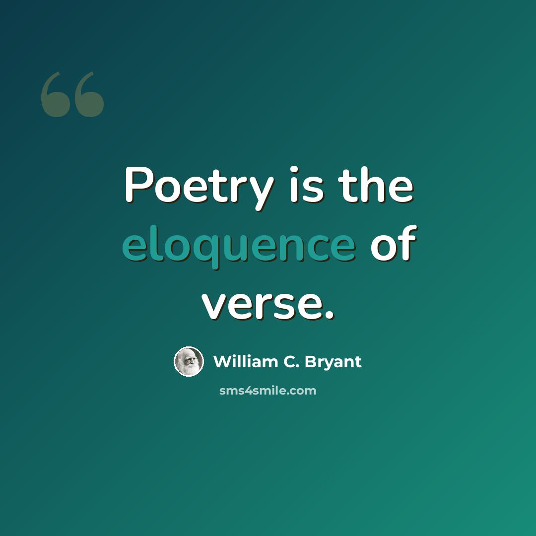 “Poetry is the eloquence of verse.” quote by William C. Bryant