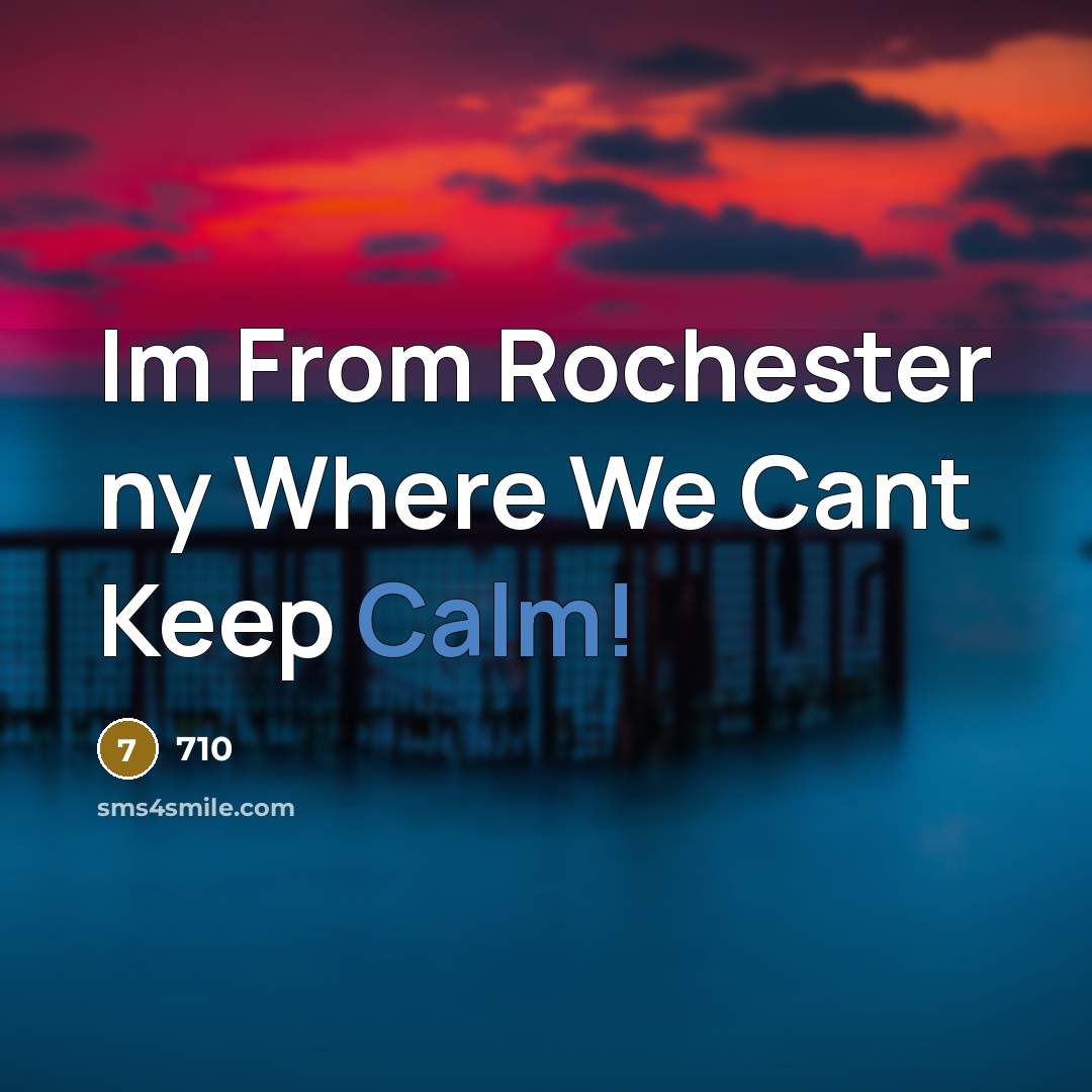 “Im From Rochester ny Where We Cant Keep Calm!” quote by 710
