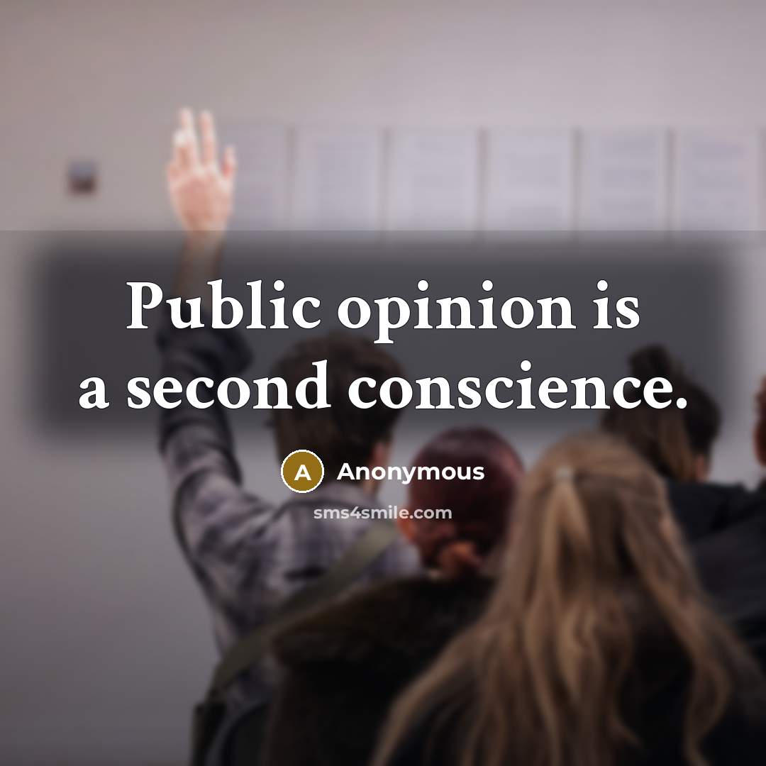 “Public opinion is a second conscience.” quote by Anonymous