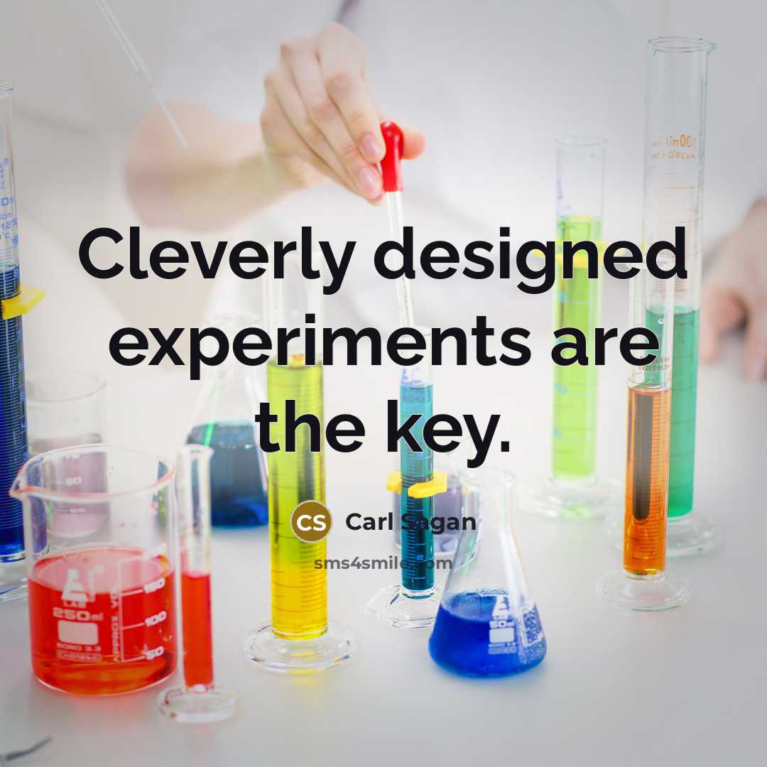 “Cleverly designed experiments are the key.” quote by Carl Sagan