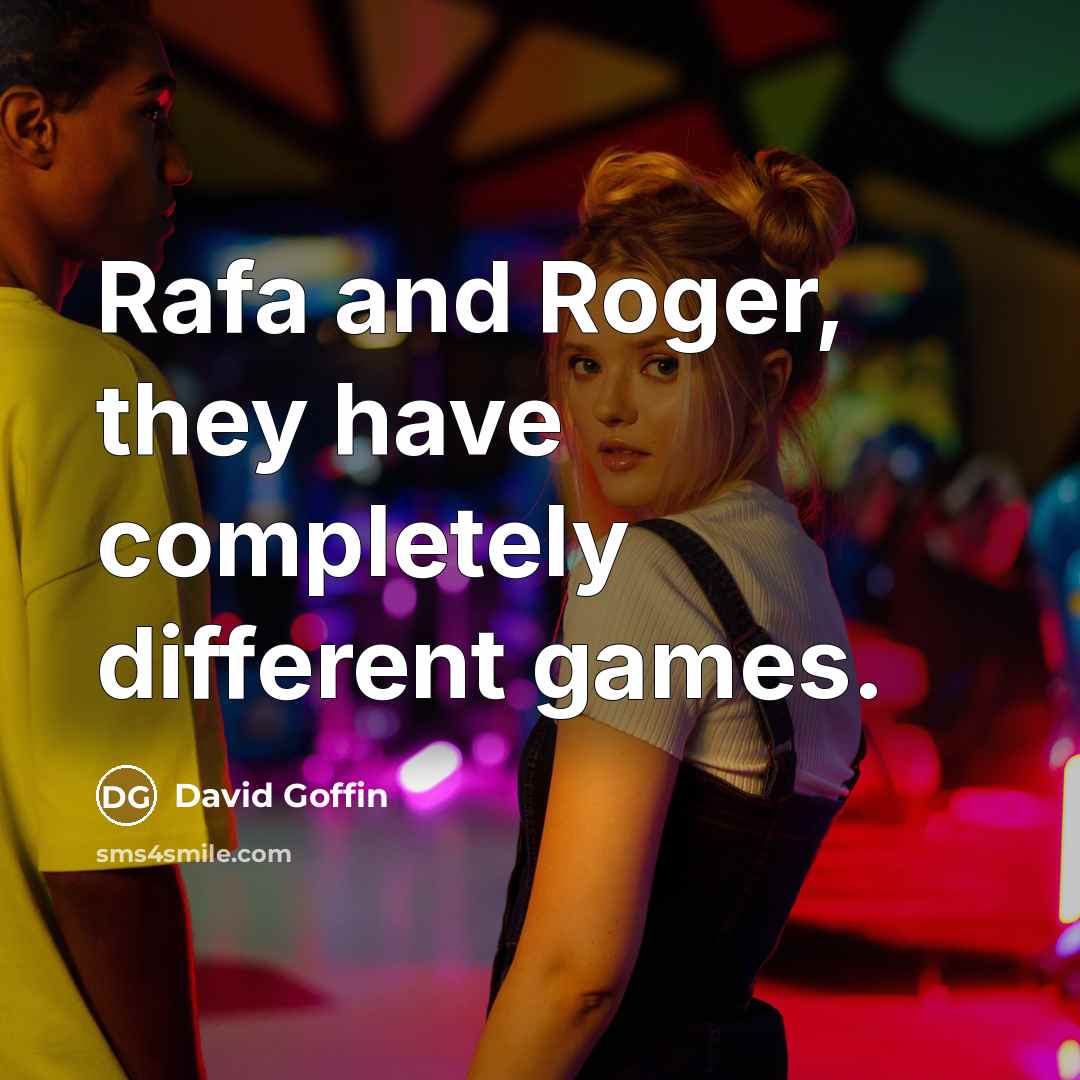 “Rafa and Roger, they have completely different games.” quote by David Goffin