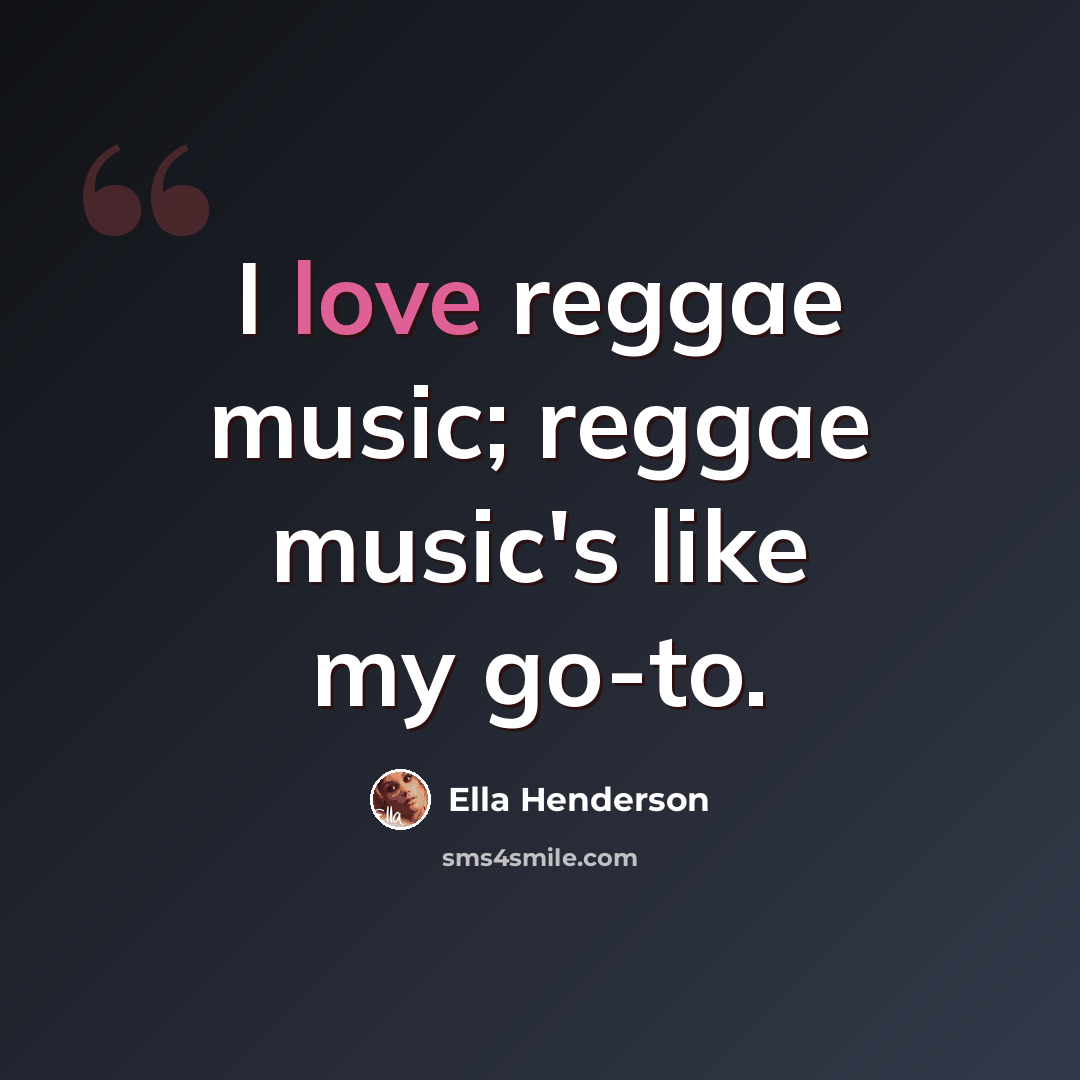 “I love reggae music; reggae music's like my go-to.” quote by Ella Henderson