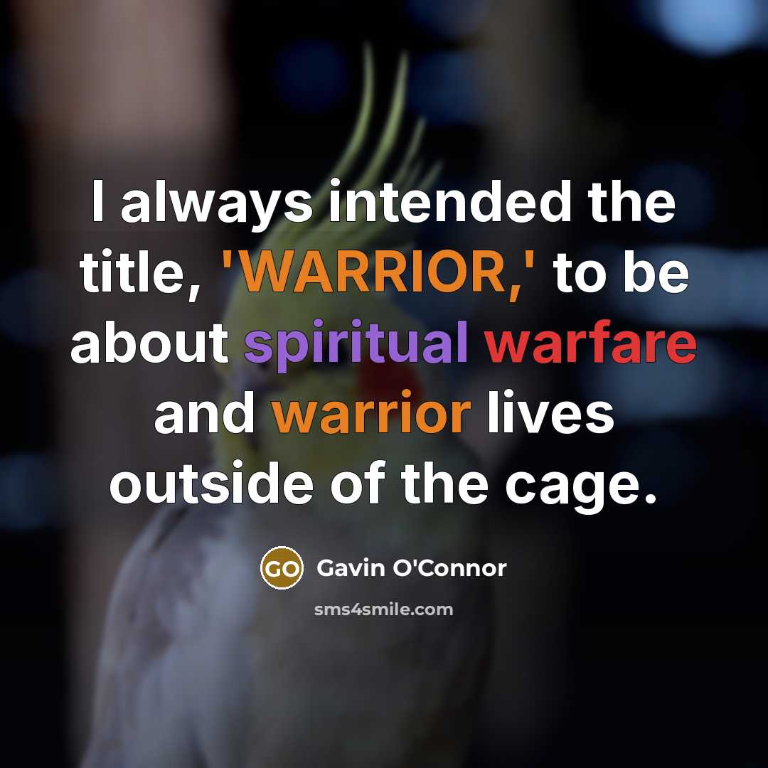 “I always intended the title, 'WARRIOR,' to be about spiritual warfare and warrior lives outside of the cage.” quote by Gavin O'Connor