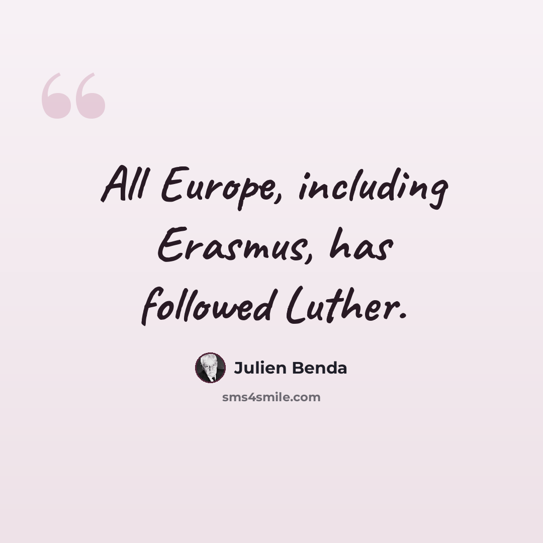 “All Europe, including Erasmus, has followed Luther.” quote by Julien Benda