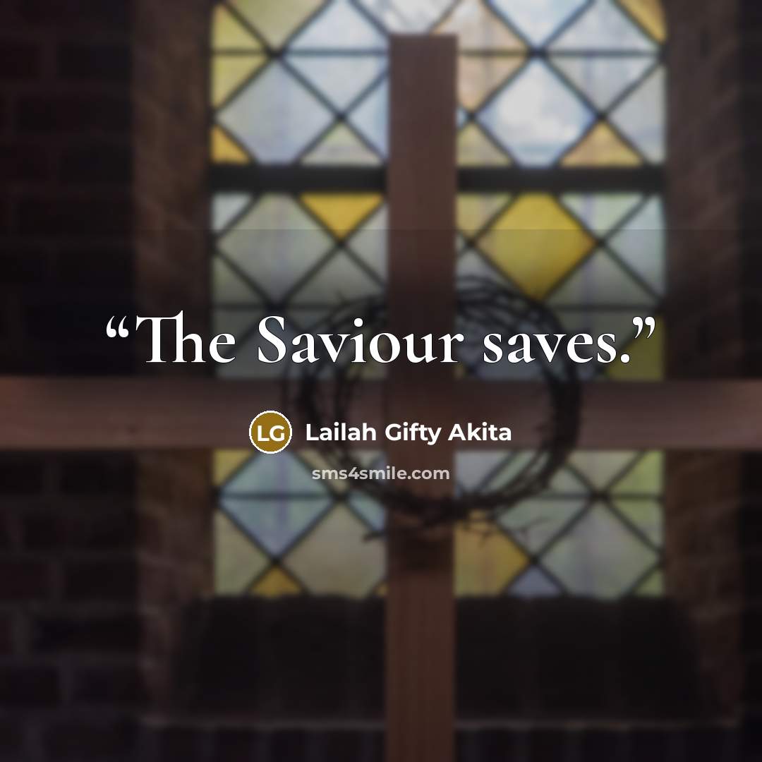 “The Saviour saves.” quote by Lailah Gifty Akita