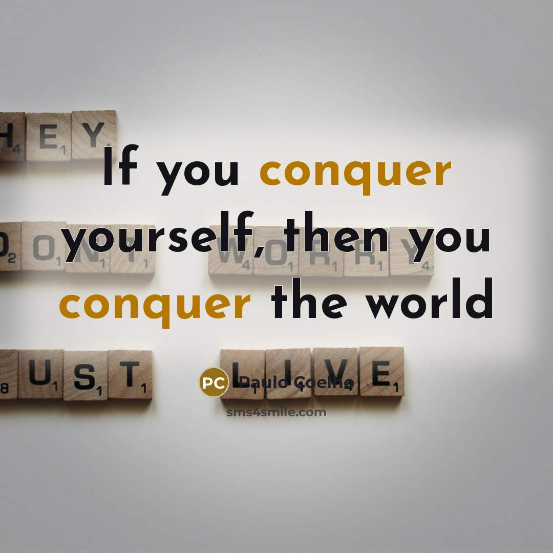“If you conquer yourself, then you conquer the world” quote by Paulo Coelho