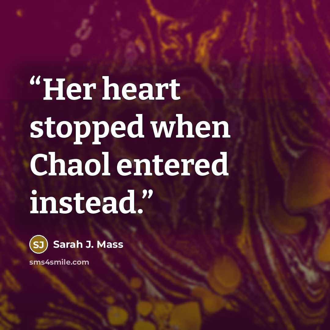 “Her heart stopped when Chaol entered instead.” quote by Sarah J. Mass