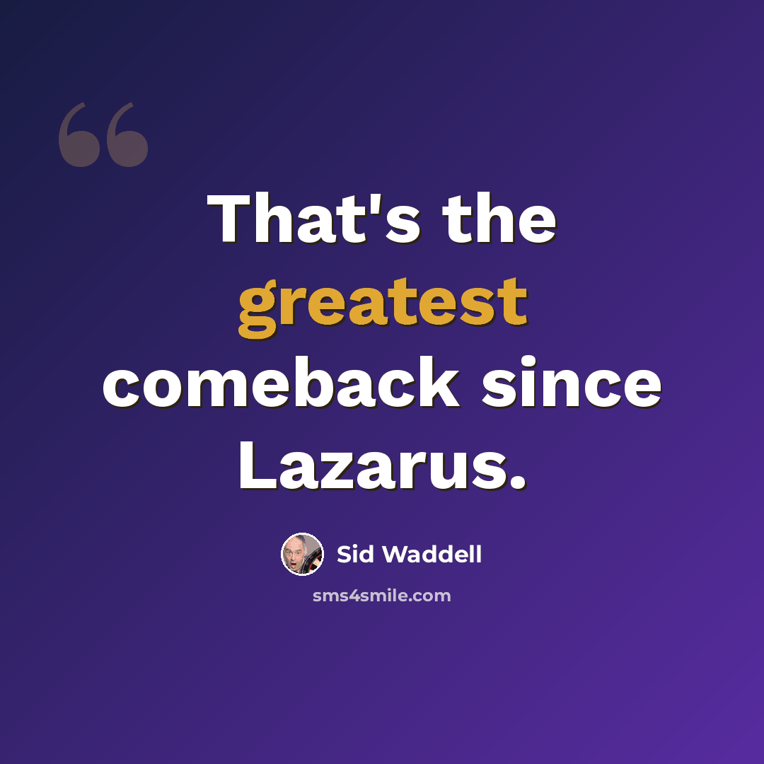 “That's the greatest comeback since Lazarus.” quote by Sid Waddell