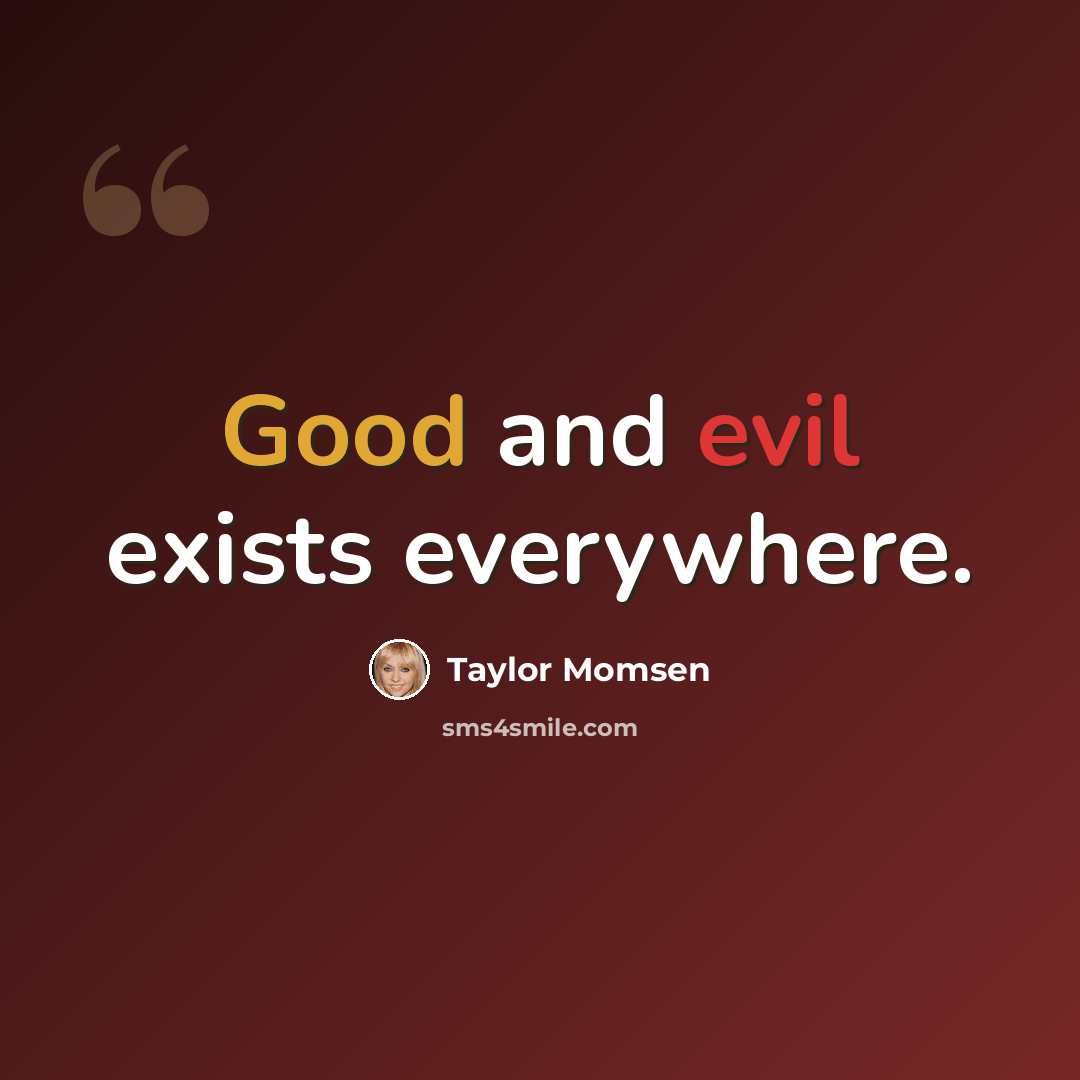 “Good and evil exists everywhere.” quote by Taylor Momsen