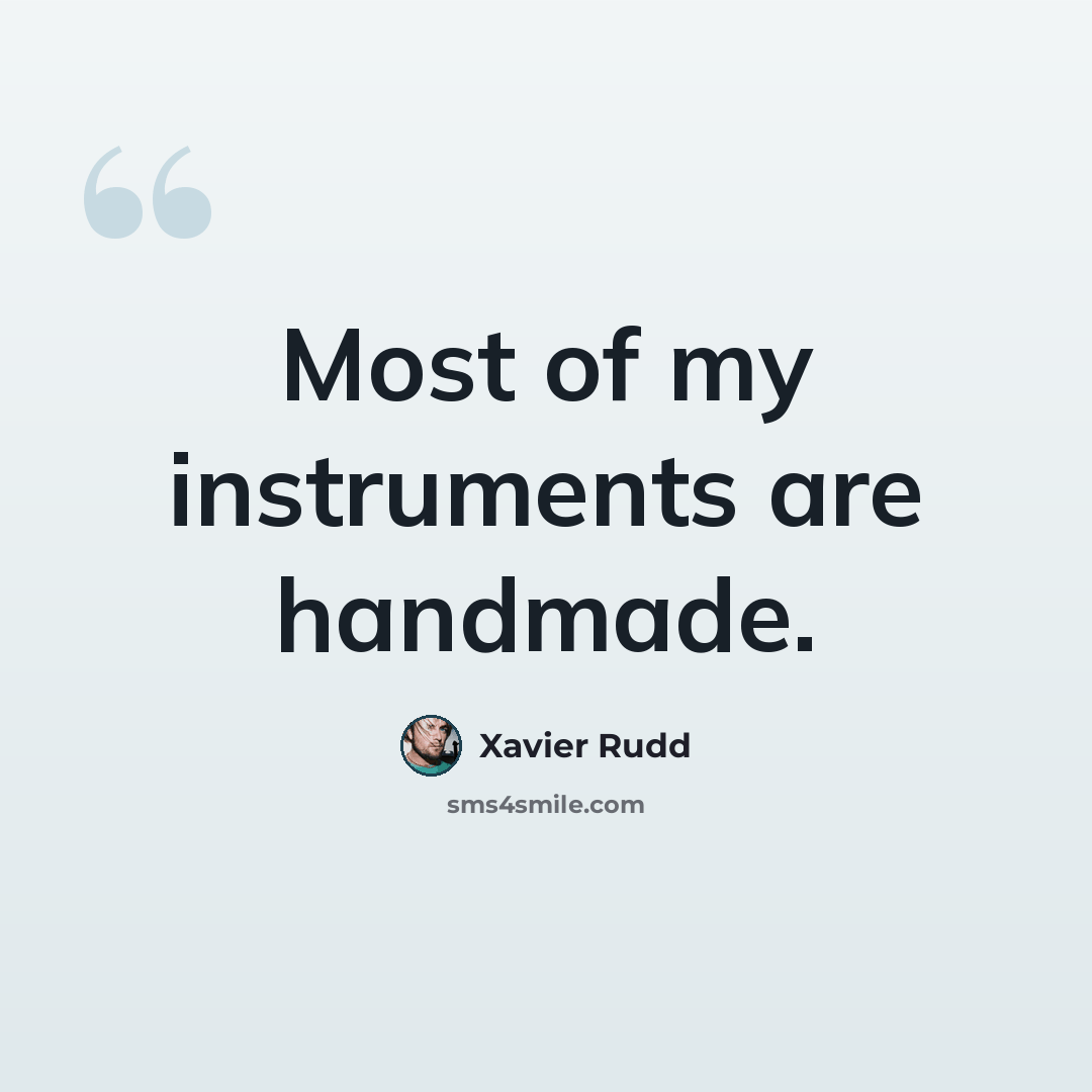 “Most of my instruments are handmade.” quote by Xavier Rudd